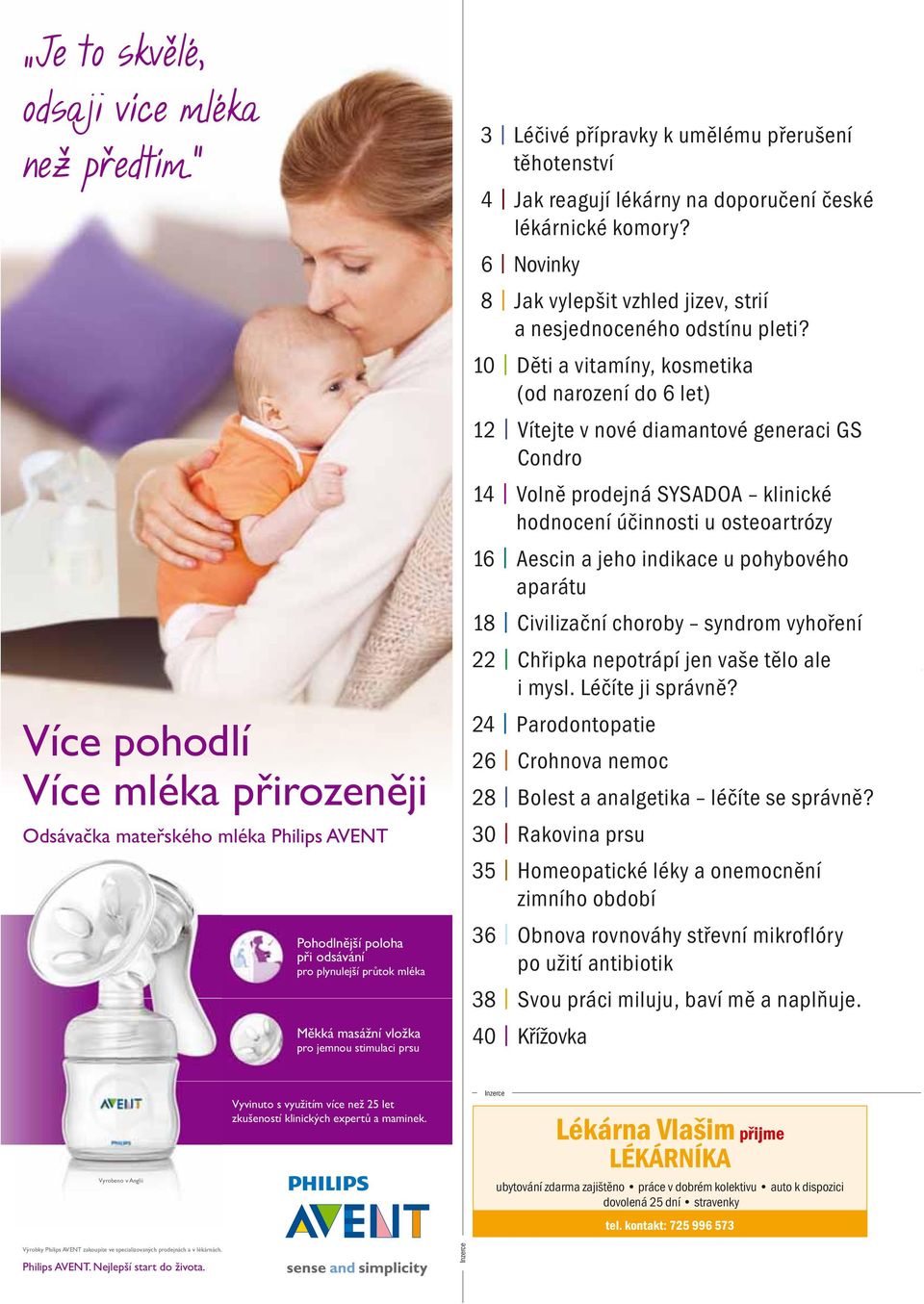 10 Děti a vitamíny, kosmetika (od narození do 6 let) 12 Vítejte v nové diamantové generaci GS Condro 14 Volně prodejná SYSADOA klinické hodnocení účinnosti u osteoartrózy 16 Aescin a jeho indikace u