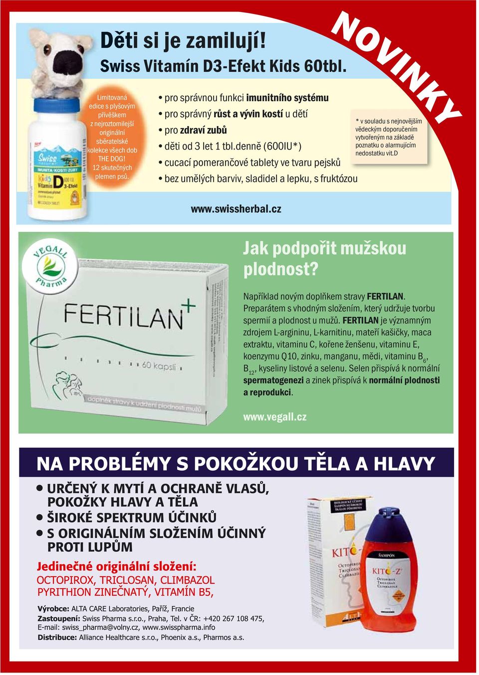 denně (600IU*) cucací pomerančové tablety ve tvaru pejsků bez umělých barviv, sladidel a lepku, s fruktózou * v souladu s nejnovějším vědeckým doporučením vytvořeným na základě poznatku o alarmujícím