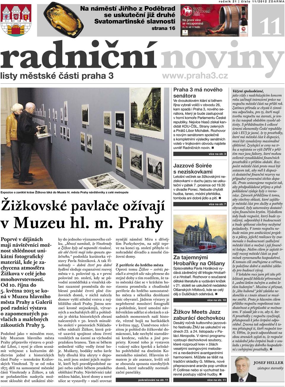 Od 10. října do 5. května 2013 se koná v Muzeu hlavního města Prahy a Galerii pod radnicí výstava o zapomenutých pavlačích a malebných zákoutích Prahy 3.