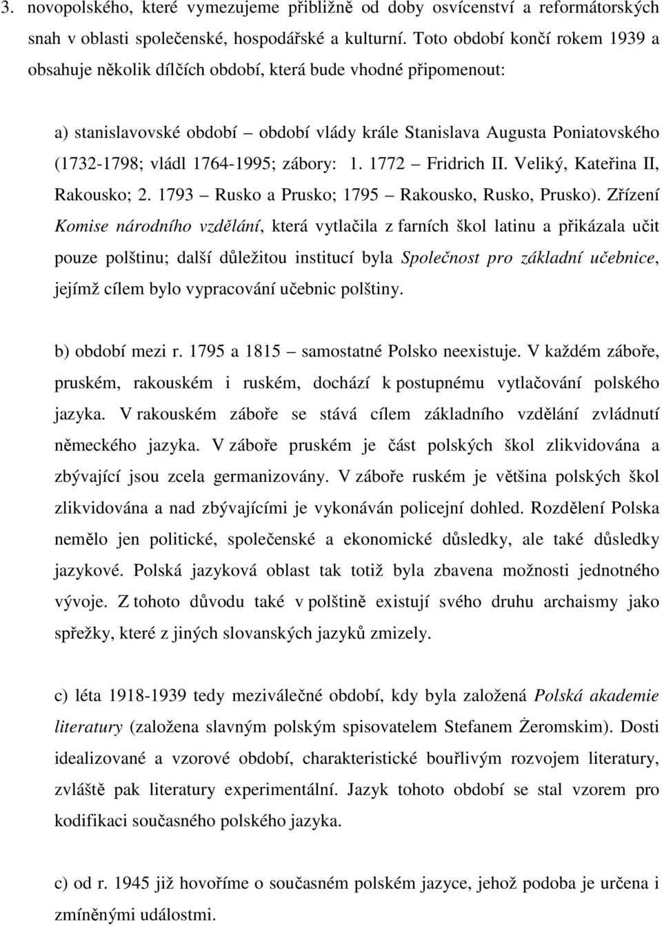 1764-1995; zábory: 1. 1772 Fridrich II. Veliký, Kateřina II, Rakousko; 2. 1793 Rusko a Prusko; 1795 Rakousko, Rusko, Prusko).