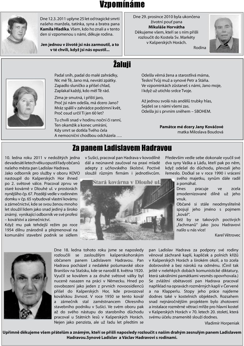 prosince 2010 byla ukončena životní pouť pana Mikuláše Horvátha Děkujeme všem, kteří se s ním přišli rozloučit do Kostela Sv. Markéty v Kašperských Horách.