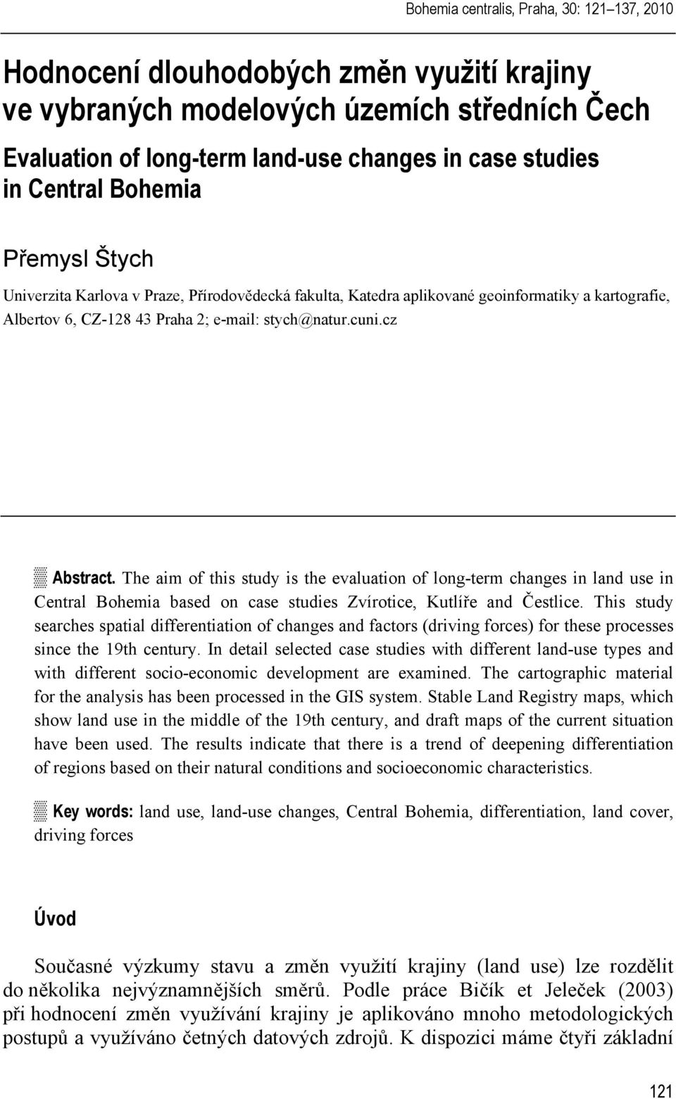 The aim of this study is the evaluation of long-term changes in land use in Central Bohemia based on case studies Zvírotice, Kutlíře and Čestlice.