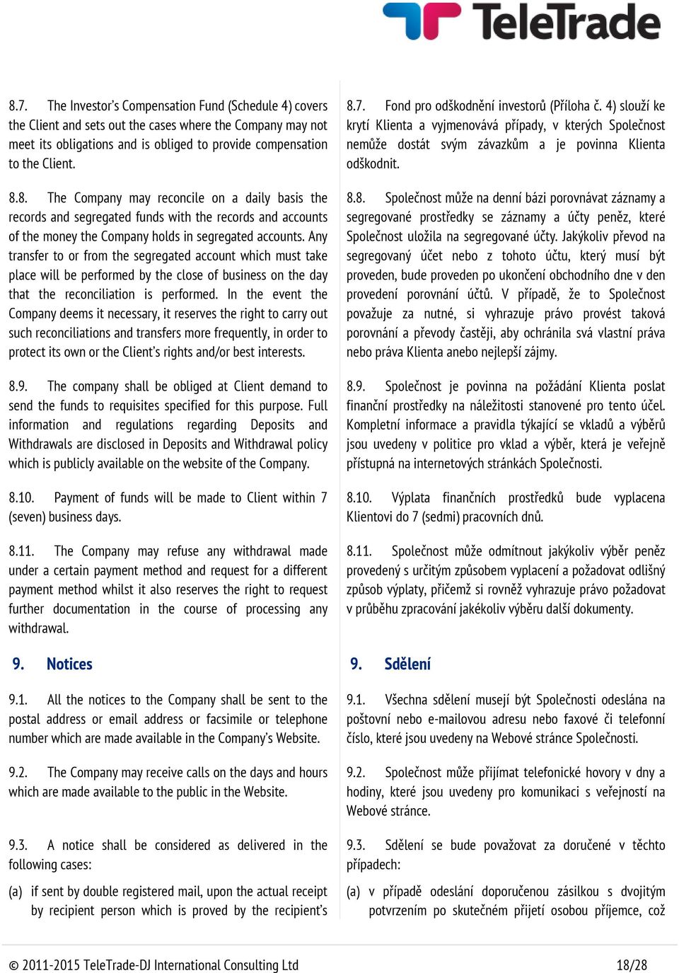 In the event the Company deems it necessary, it reserves the right to carry out such reconciliations and transfers more frequently, in order to protect its own or the Client s rights and/or best