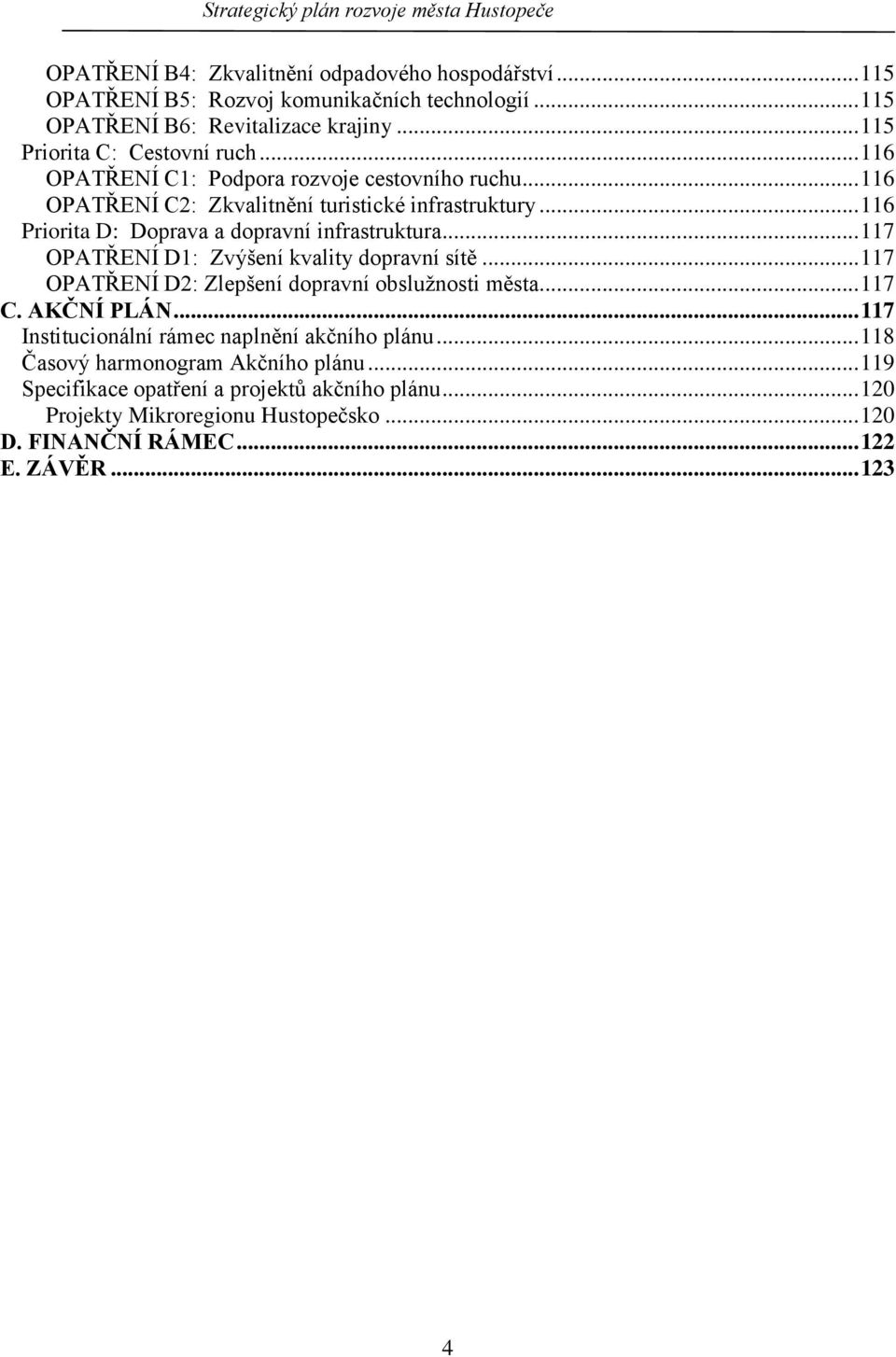 .. 117 OPATŘENÍ D1: Zvýšení kvality dopravní sítě... 117 OPATŘENÍ D2: Zlepšení dopravní obsluţnosti města... 117 C. AKČNÍ PLÁN.