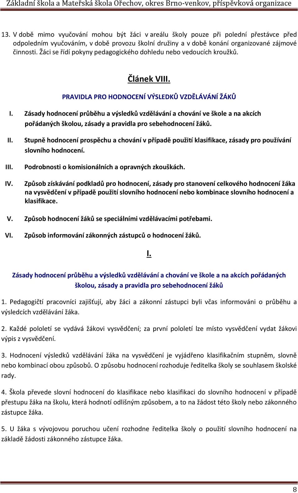 Zásady hodnocení průběhu a výsledků vzdělávání a chování ve škole a na akcích pořádaných školou, zásady a pravidla pro sebehodnocení žáků. II. III. IV.