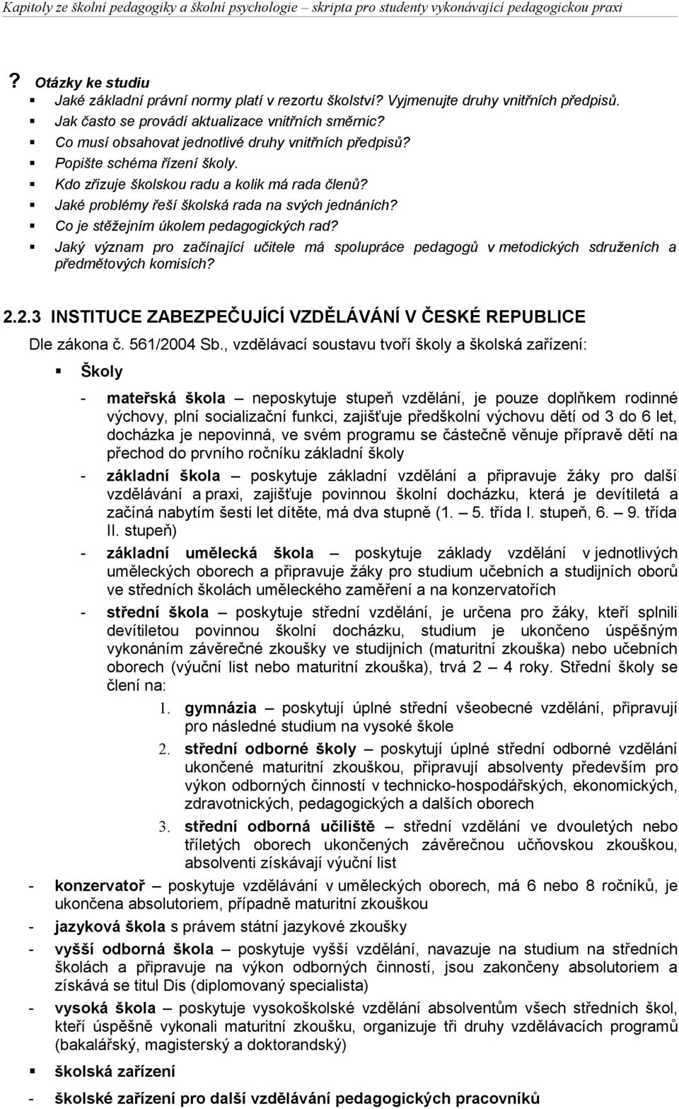 Co je stěžejním úkolem pedagogických rad? Jaký význam pro začínající učitele má spolupráce pedagogů v metodických sdruženích a předmětových komisích? 2.