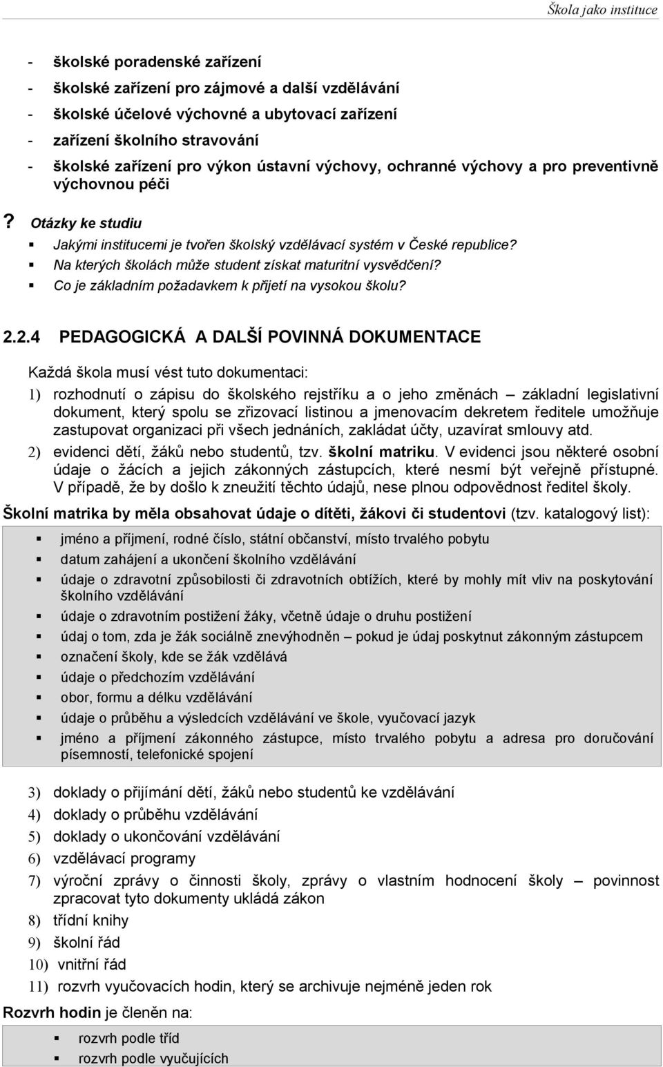 Na kterých školách může student získat maturitní vysvědčení? Co je základním požadavkem k přijetí na vysokou školu? 2.