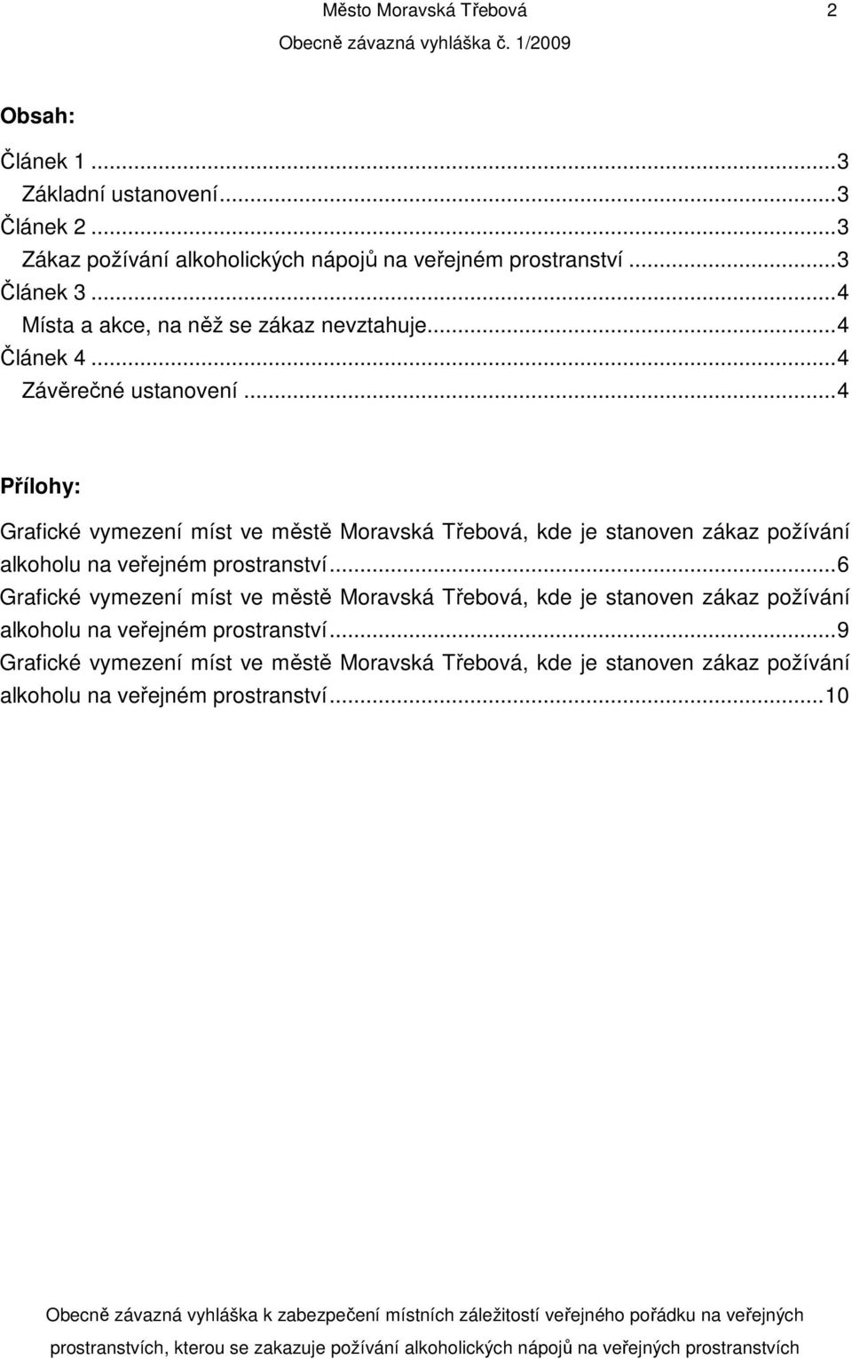 ..4 Přílohy: Grafické vymezení míst ve městě Moravská Třebová, kde je stanoven zákaz požívání alkoholu na veřejném prostranství.