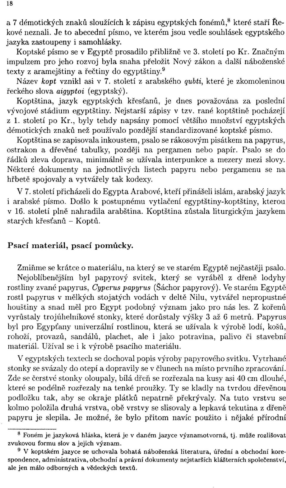 9 Název kopt vznikl asi v 7. století z arabského qubt% které je zkomoleninou řeckého slova aigyptoi (egyptský).