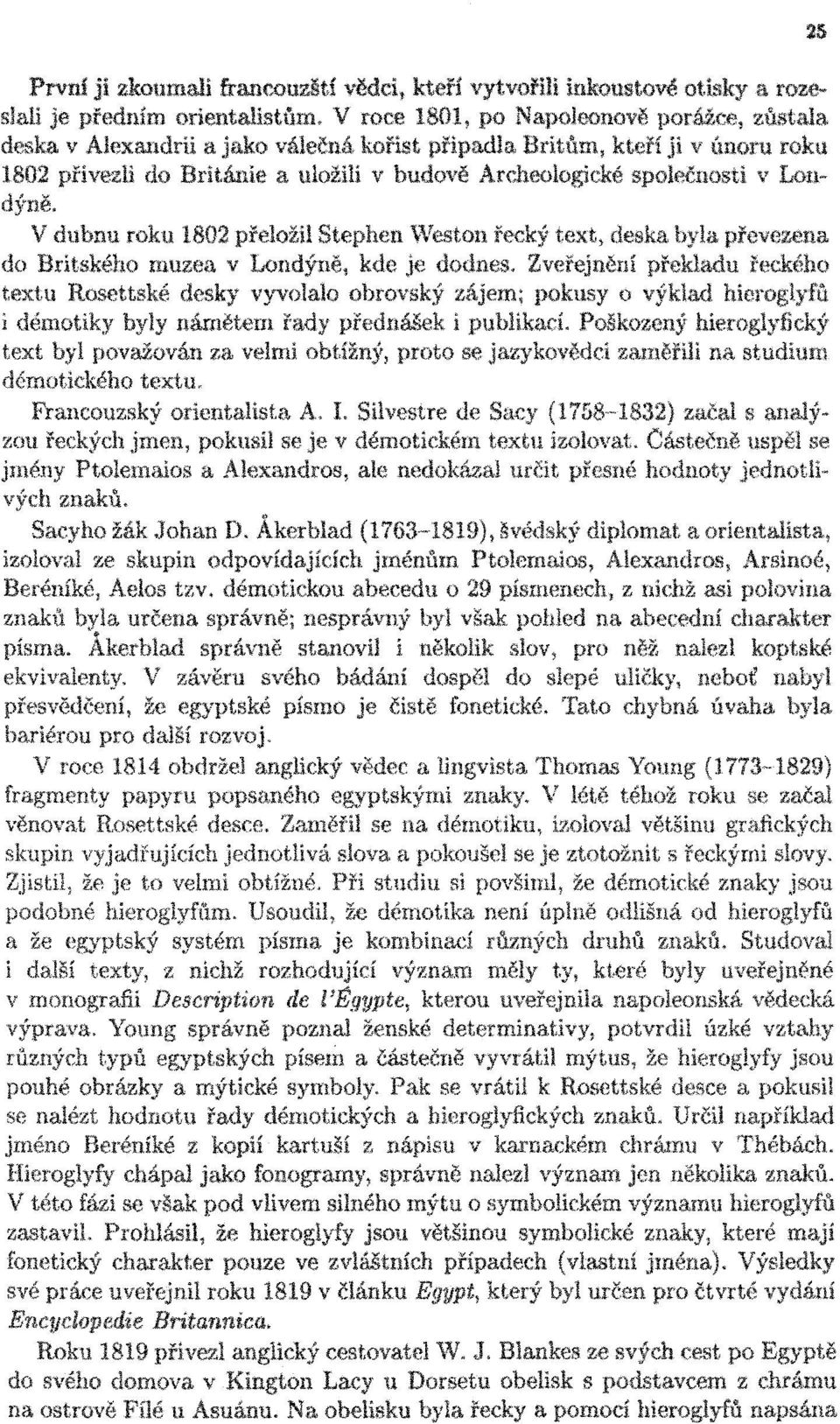 Londýně. V dubnu roku 1802 přeložil Stephen Weston řecký text, deska byla převezena do Britského muzea v Londýně, kde je dodnes.