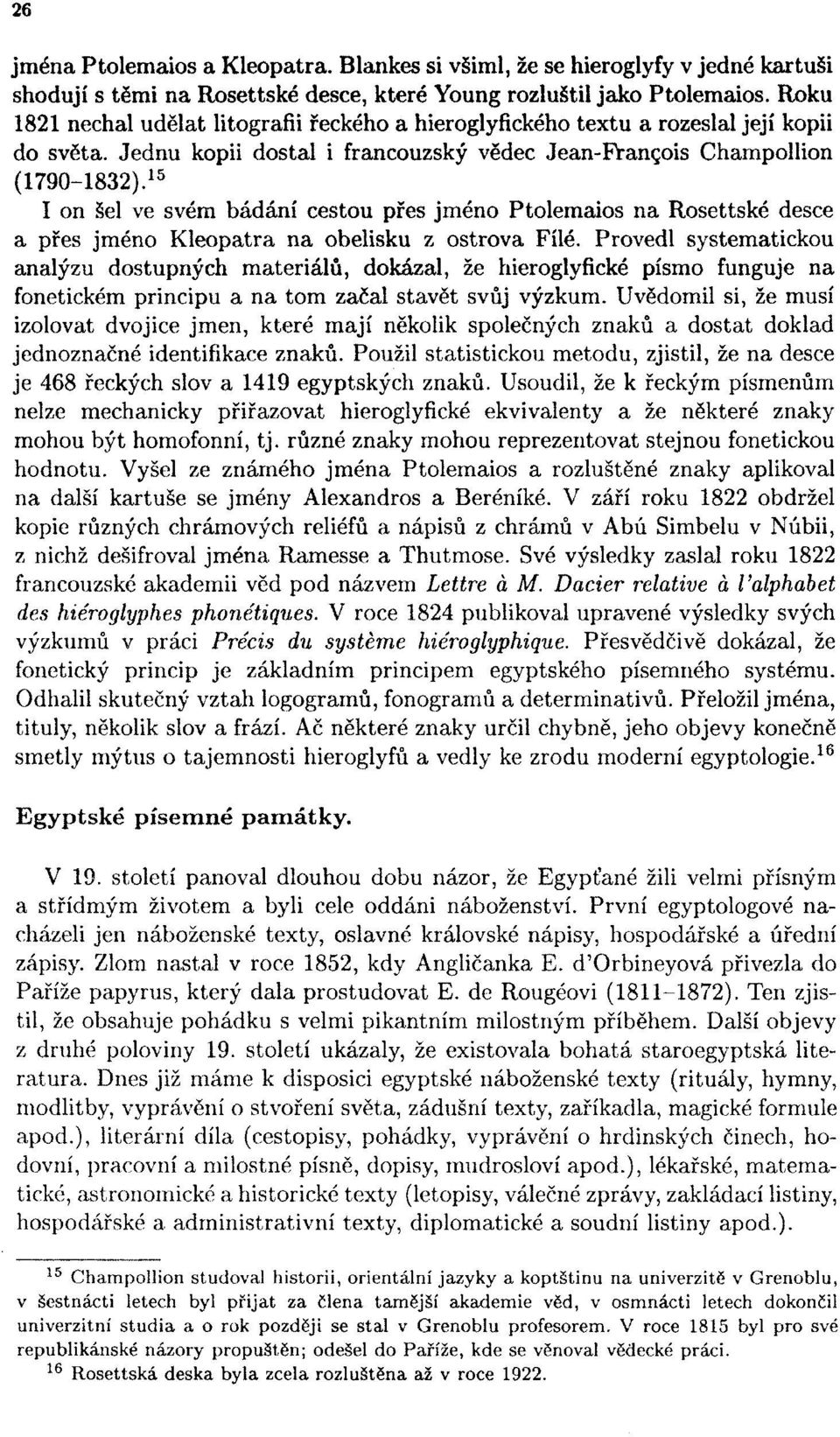 15 I on šel ve svém bádání cestou přes jméno Ptolemaios na Rosettské desce a přes jméno Kleopatra na obelisku z ostrova Filé.