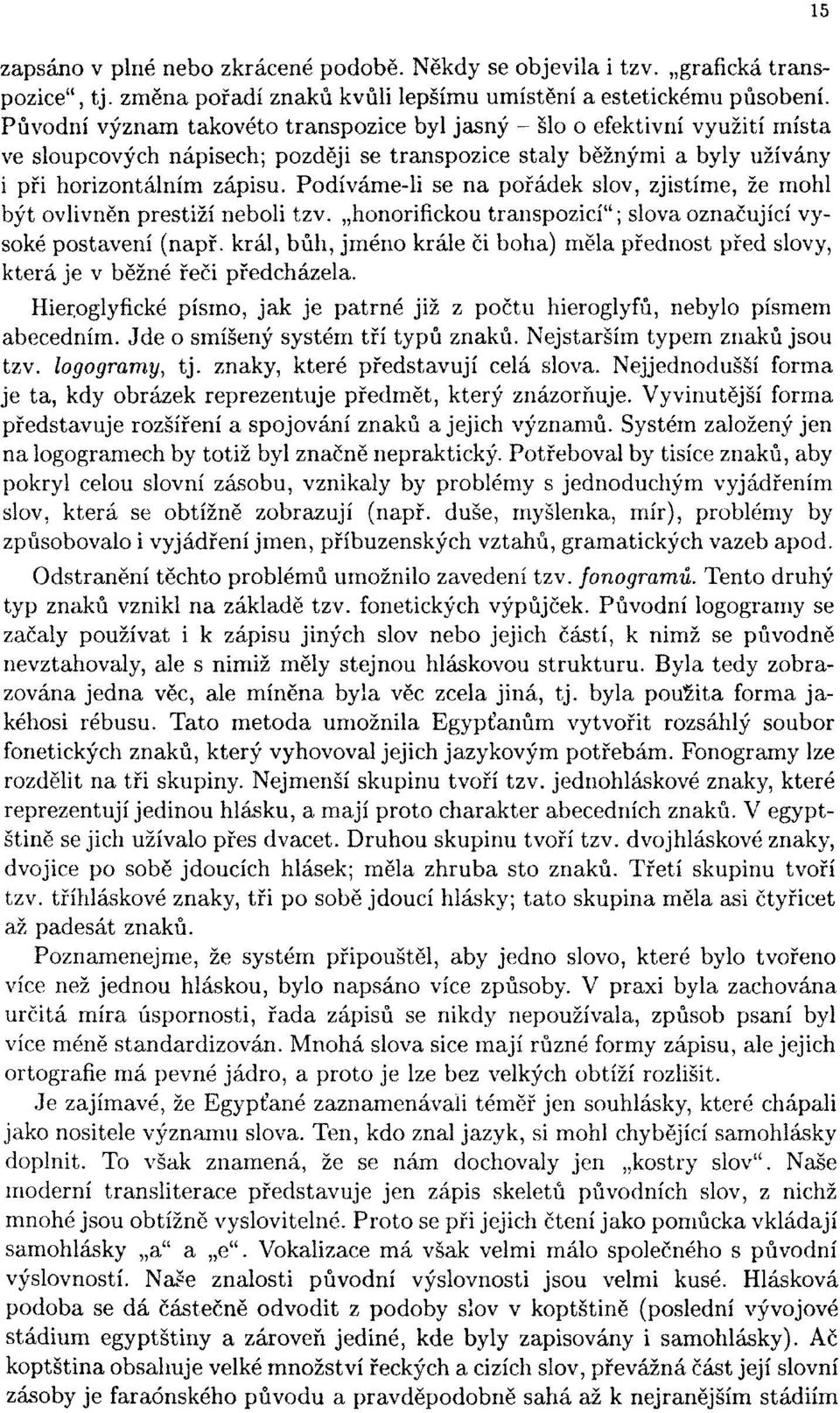 Podíváme-li se na pořádek slov, zjistíme, že mohl být ovlivněn prestiží neboli tzv. honorifickou transpozicí"; slova označující vysoké postavení (např.