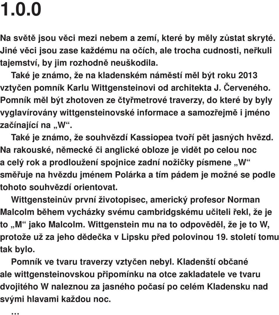 Pomník měl být zhotoven ze čtyřmetrové traverzy, do které by byly vyglavírovány wittgensteinovské informace a samozřejmě i jméno začínající na W.