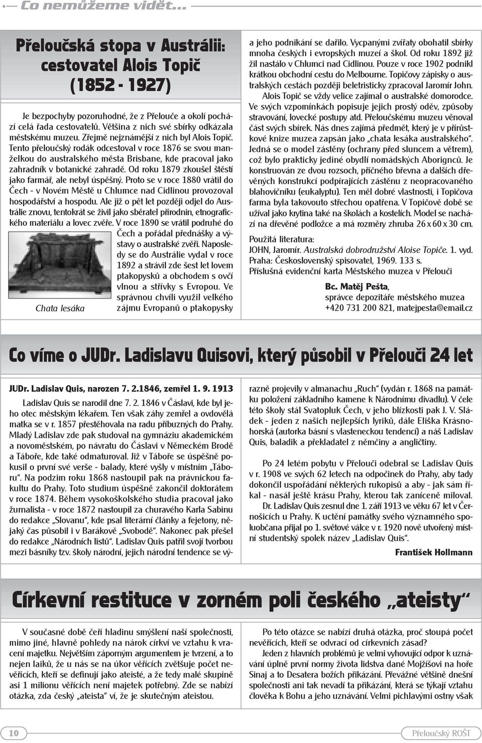 Tento přeloučský rodák odcestoval v roce 1876 se svou manželkou do australského města Brisbane, kde pracoval jako zahradník v botanické zahradě.