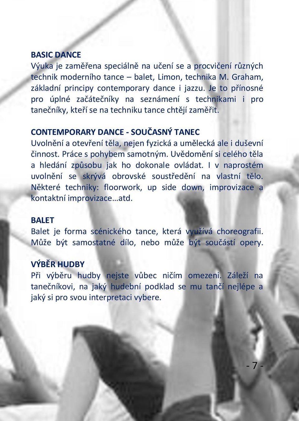 CONTEMPORARY DANCE - SOUČASNÝ TANEC Uvolnění a otevření těla, nejen fyzická a umělecká ale i duševní činnost. Práce s pohybem samotným.