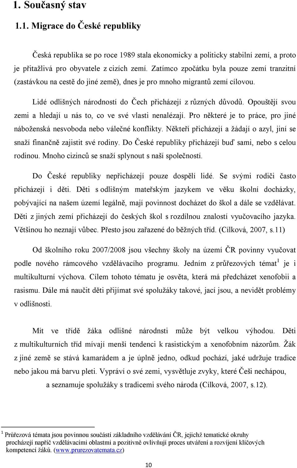 Opouštějí svou zemi a hledají u nás to, co ve své vlasti nenalézají. Pro některé je to práce, pro jiné náboženská nesvoboda nebo válečné konflikty.