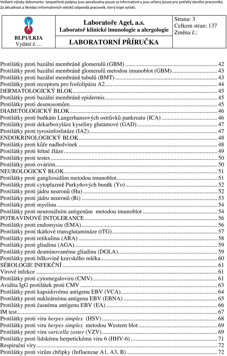 .. 46 Protilátky proti buňkám Langerhansových ostrůvků pankreatu (ICA)... 46 Protilátky proti dekarboxyláze kyseliny glutamové (GAD)... 47 Protilátky proti tyrosinfosfatáze (IA2).