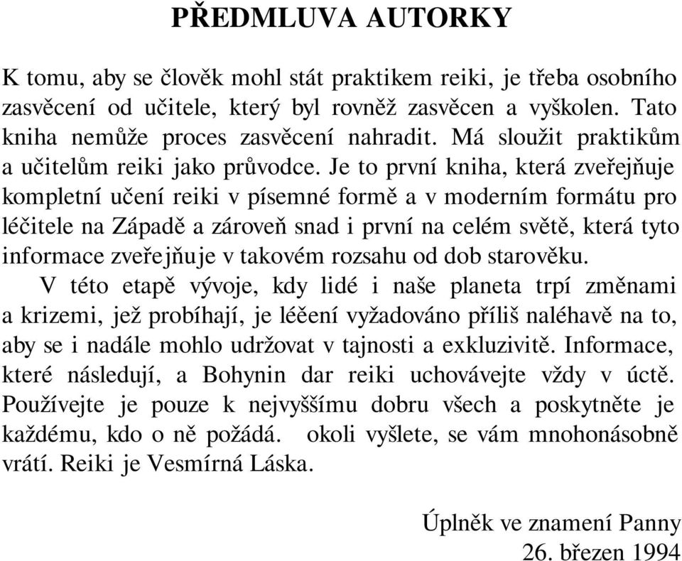 Je to první kniha, která zveřejňuje kompletní učení reiki v písemné formě a v moderním formátu pro léčitele na Západě a zároveň snad i první na celém světě, která tyto informace zveřejňuje v takovém