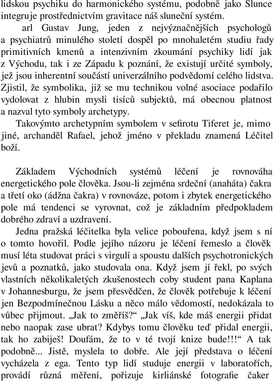 Západu k poznání, že existují určité symboly, jež jsou inherentní součástí univerzálního podvědomí celého lidstva.