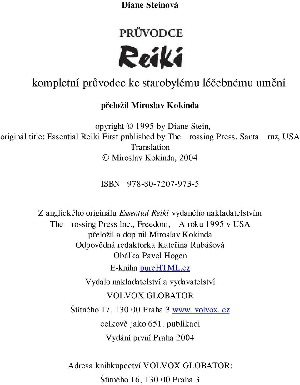 , Freedom, CA roku 1995 v USA přeložil a doplnil Miroslav Kokinda Odpovědná redaktorka Kateřina Rubášová Obálka Pavel Hogen E-kniha purehtml.