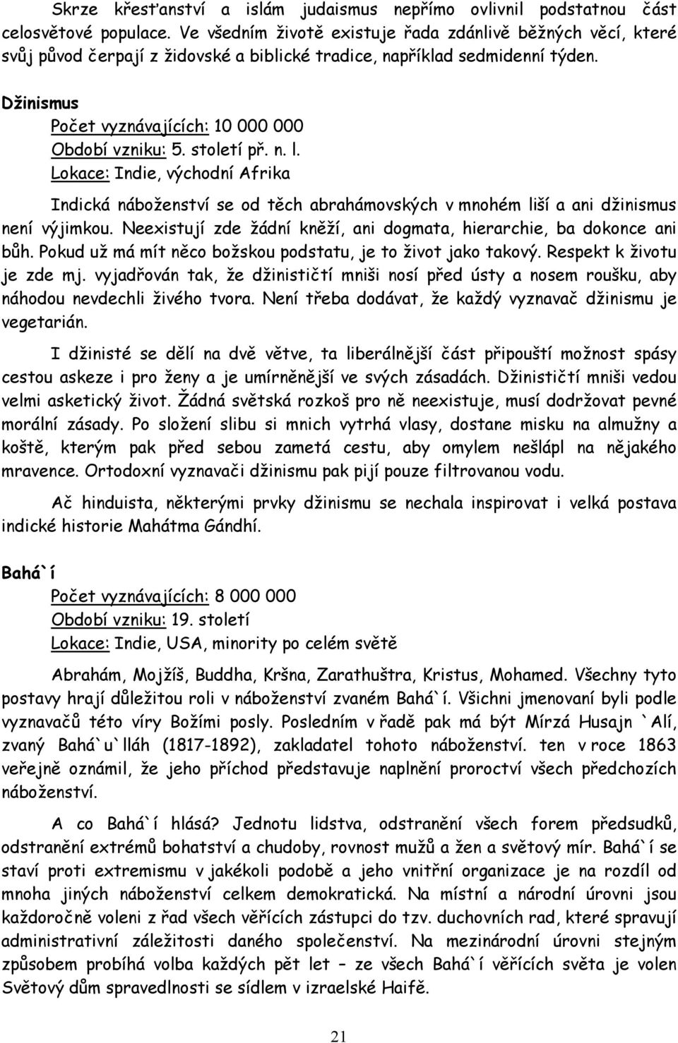 století př. n. l. Lokace: Indie, východní Afrika Indická náboženství se od těch abrahámovských v mnohém liší a ani džinismus není výjimkou.