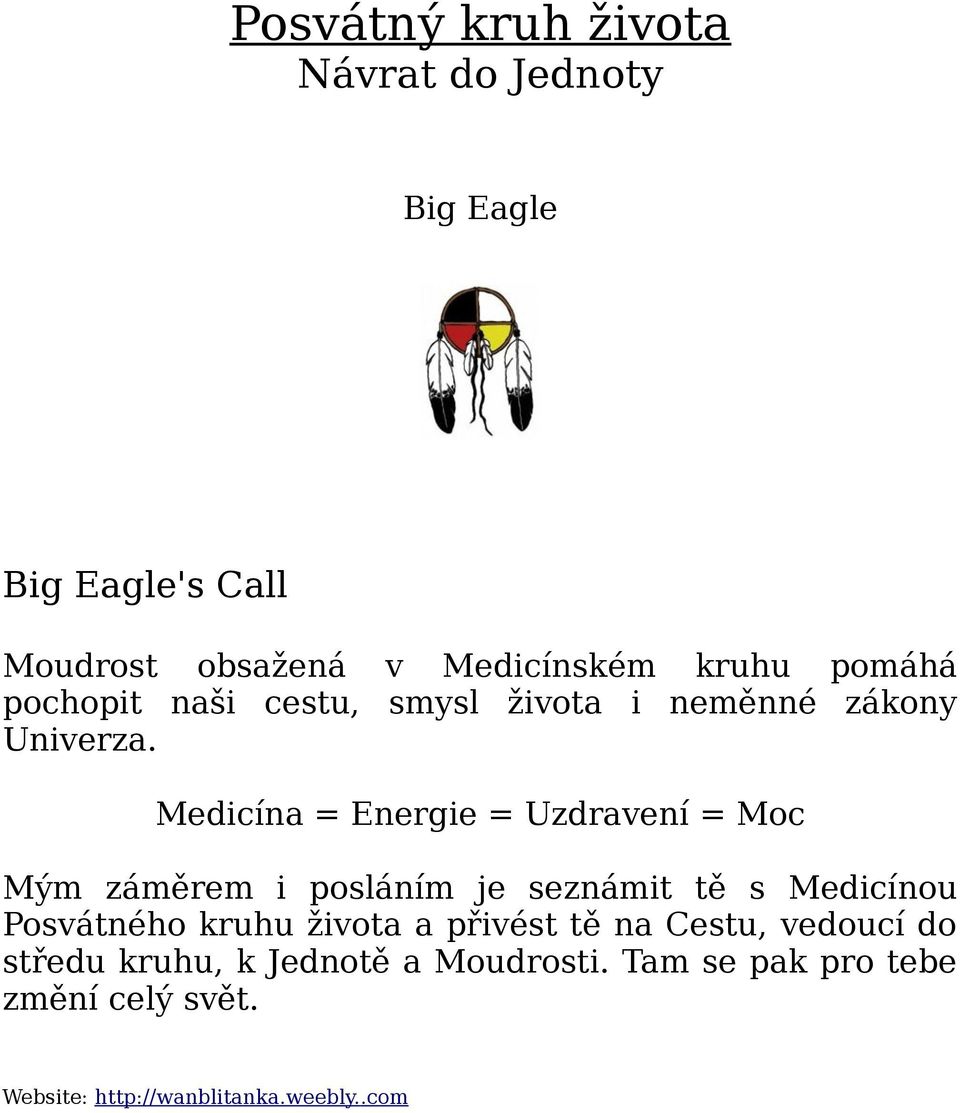 Medicína = Energie = Uzdravení = Moc Mým záměrem i posláním je seznámit tě s Medicínou Posvátného