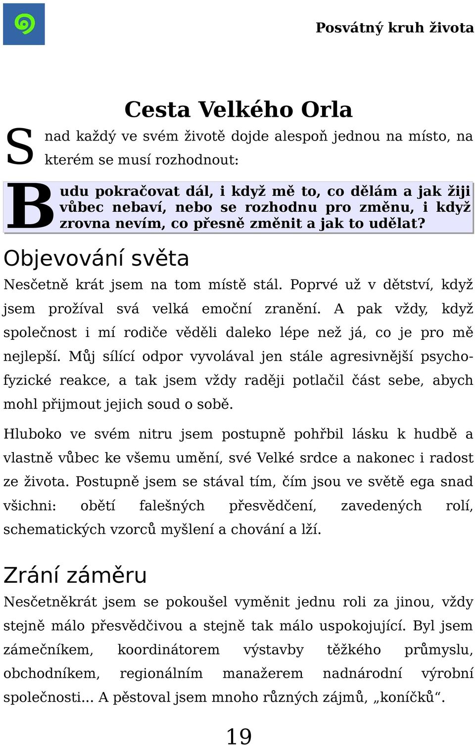 A pak vždy, když společnost i mí rodiče věděli daleko lépe než já, co je pro mě nejlepší.