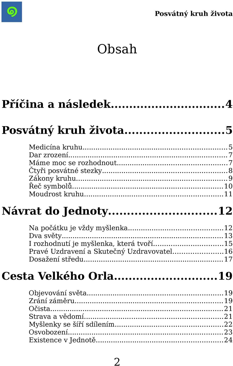 ..13 I rozhodnutí je myšlenka, která tvoří...15 Pravé Uzdravení a Skutečný Uzdravovatel...16 Dosažení středu...17 Cesta Velkého Orla.