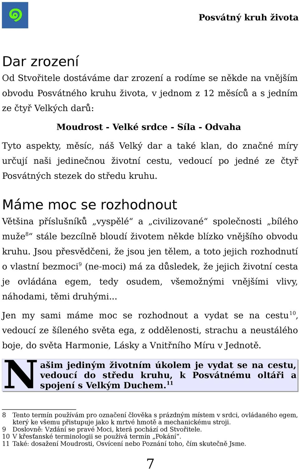 Máme moc se rozhodnout Většina příslušníků vyspělé a civilizované společnosti bílého muže 8 stále bezcílně bloudí životem někde blízko vnějšího obvodu kruhu.