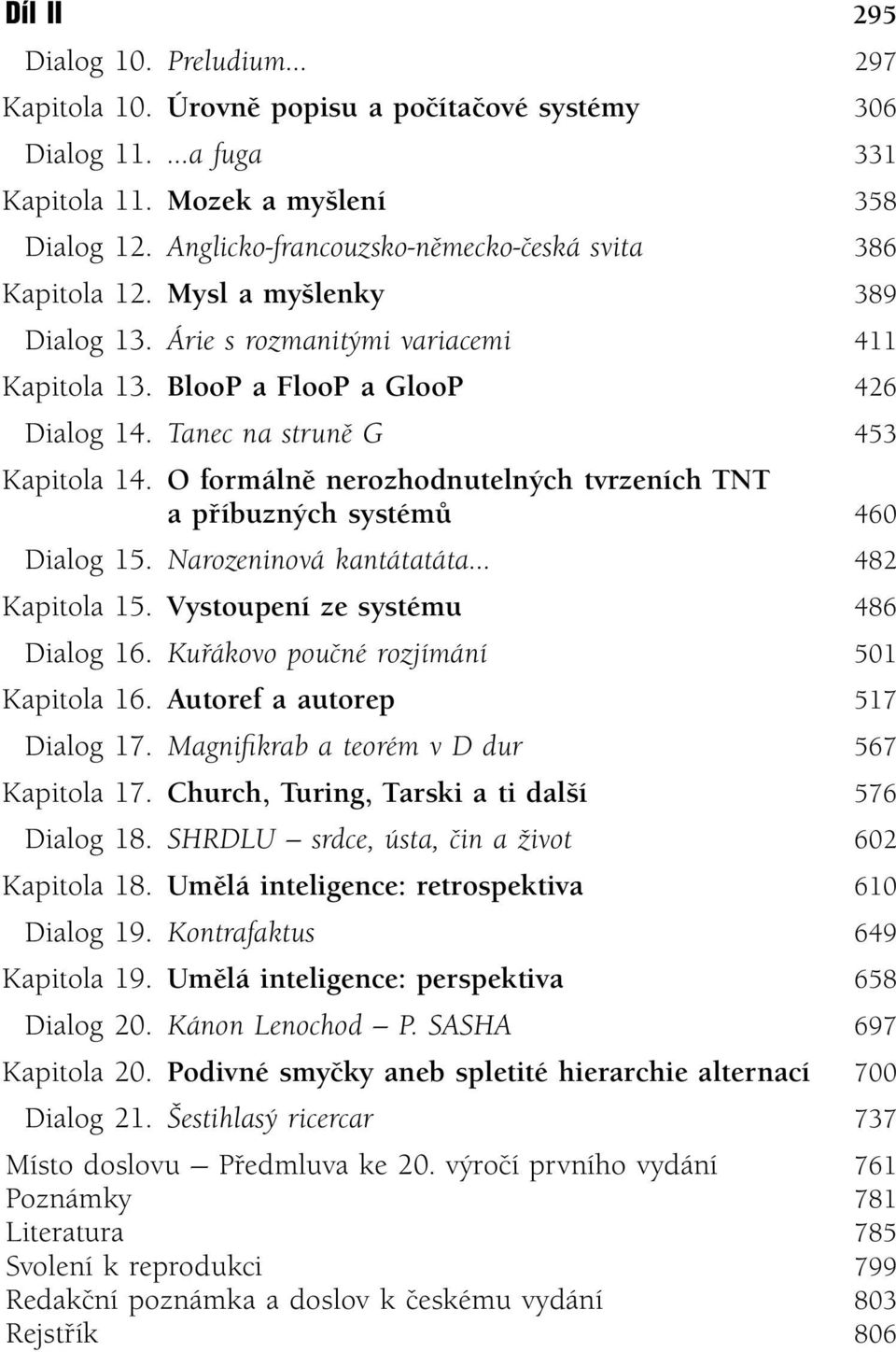 Tanec na struně G 453 Kapitola 14. O formálně nerozhodnutelných tvrzeních TNT a příbuzných systémů 460 Dialog 15. Narozeninová kantátatáta 482 Kapitola 15. Vystoupení ze systému 486 Dialog 16.