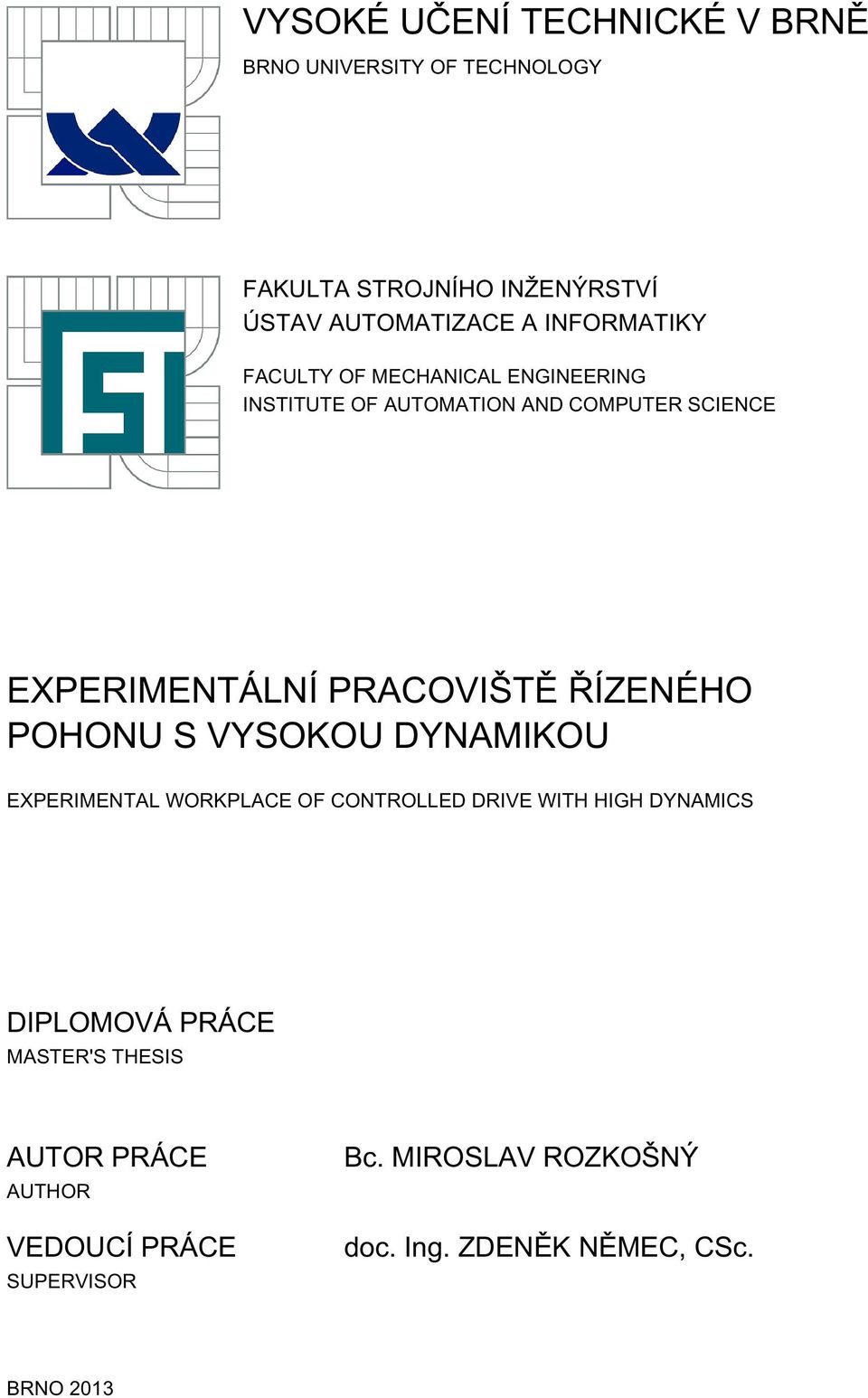 PRACOVIŠTĚ ŘÍZENÉHO POHONU S VYSOKOU DYNAMIKOU EXPERIMENTAL WORKPLACE OF CONTROLLED DRIVE WITH HIGH DYNAMICS