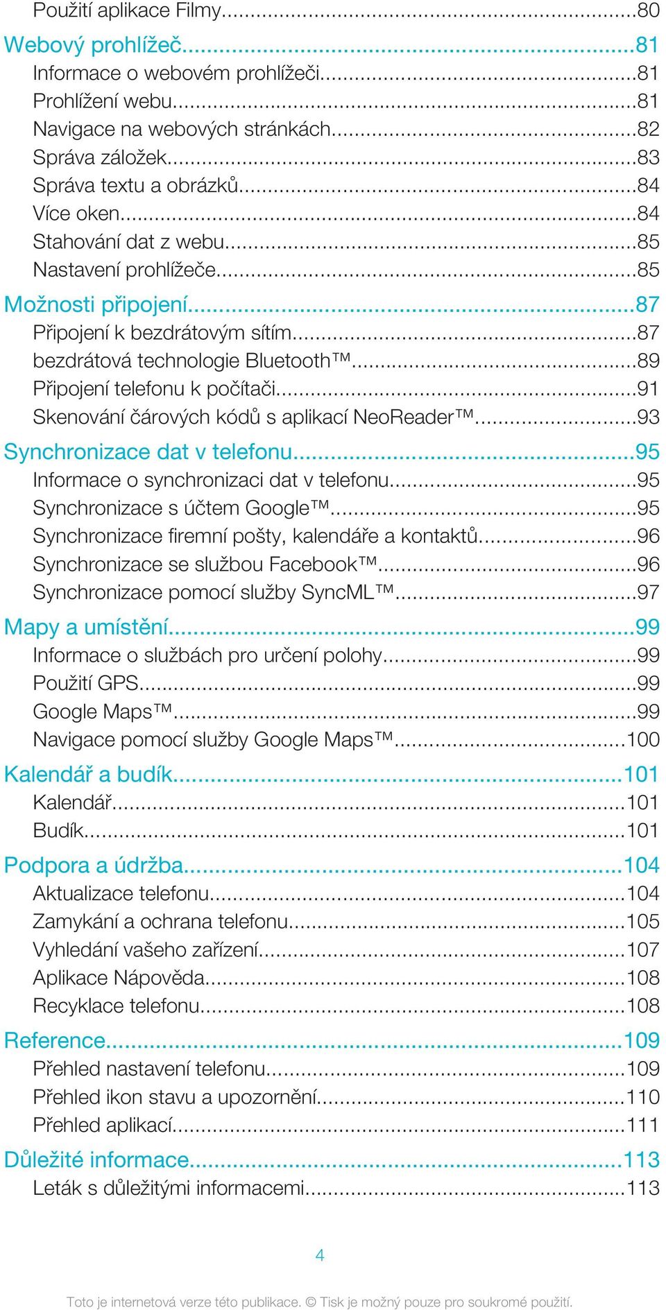 ..91 Skenování čárových kódů s aplikací NeoReader...93 Synchronizace dat v telefonu...95 Informace o synchronizaci dat v telefonu...95 Synchronizace s účtem Google.