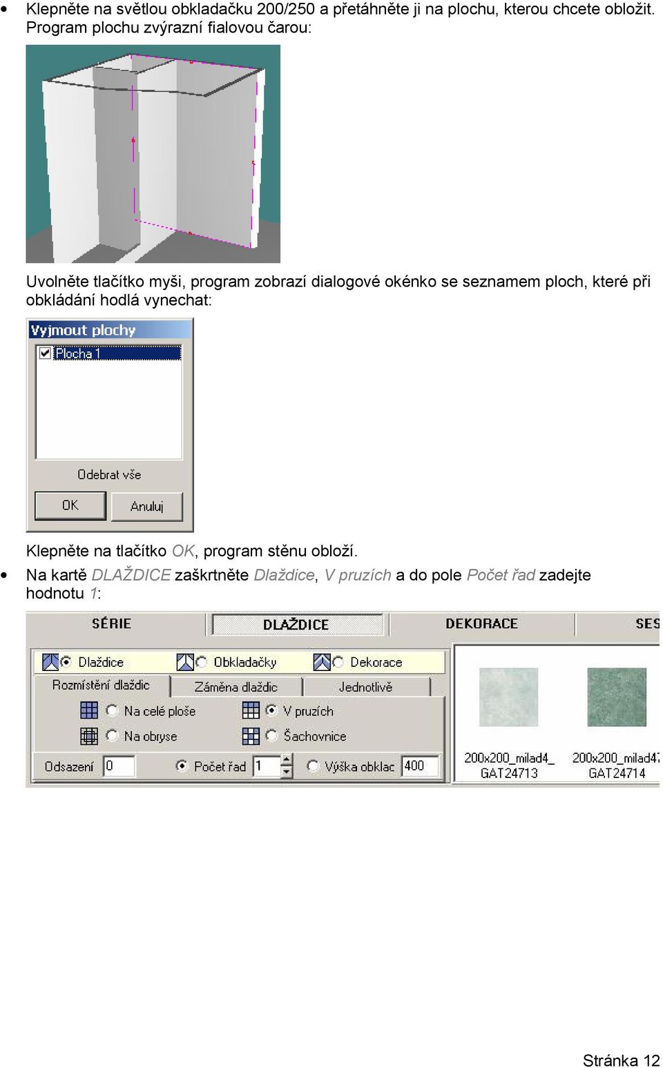 se seznamem ploch, které při obkládání hodlá vynechat: Klepněte na tlačítko OK, program stěnu