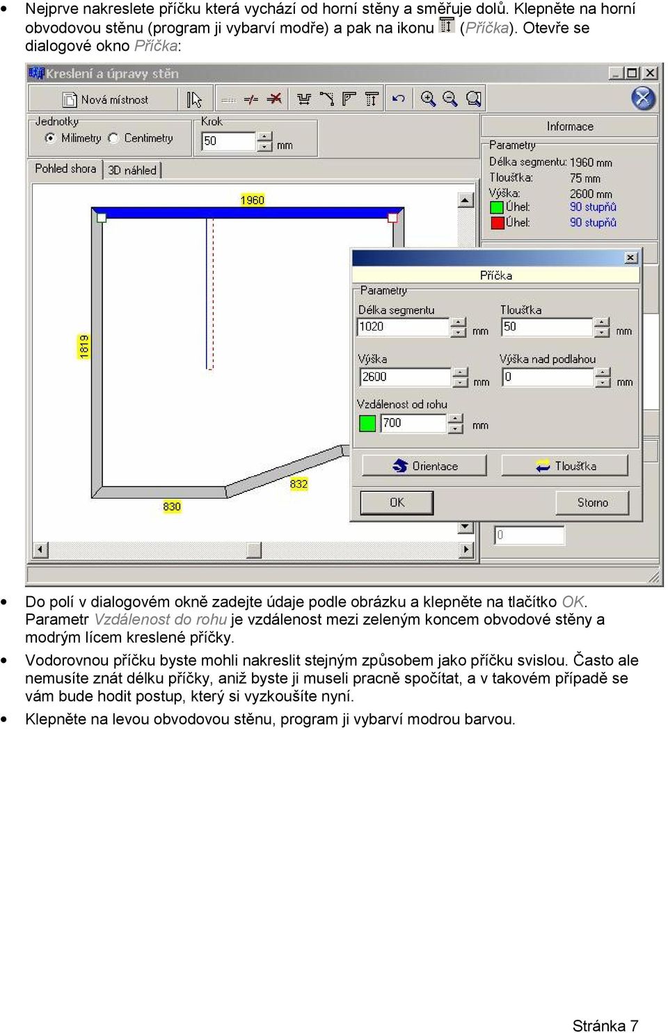 Parametr Vzdálenost do rohu je vzdálenost mezi zeleným koncem obvodové stěny a modrým lícem kreslené příčky.