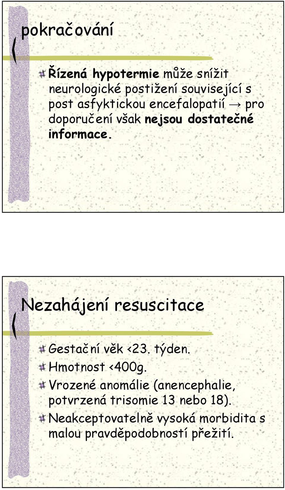 Nezahájení resuscitace Gestační věk <23. týden. Hmotnost <400g.