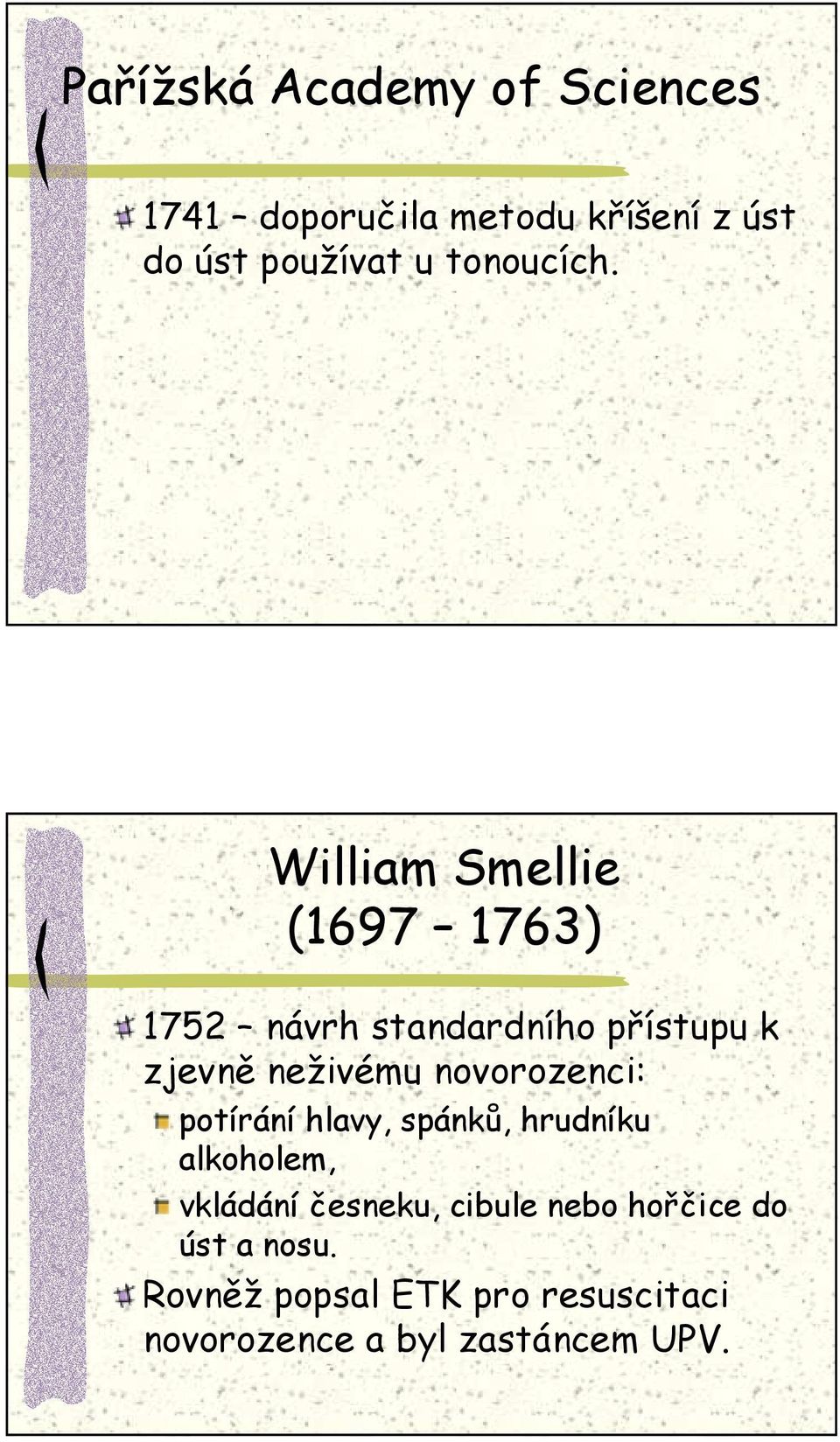 William Smellie (1697 1763) 1752 návrh standardního přístupu k zjevně neživému