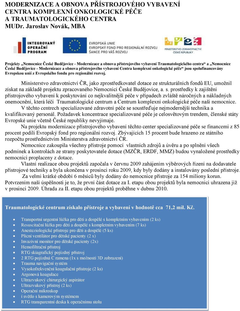 vybavení Centra komplexní onkologické péče jsou spolufinancovány Evropskou unií z Evropského fondu pro regionální rozvoj.