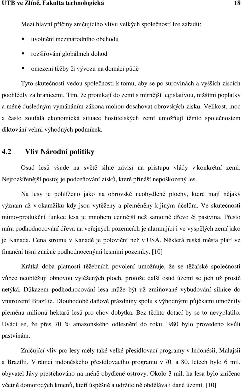 Tím, že pronikají do zemí s mírnější legislativou, nižšími poplatky a méně důsledným vymáháním zákona mohou dosahovat obrovských zisků.