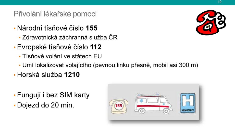 státech EU Umí lokalizovat volajícího (pevnou linku přesně, mobil