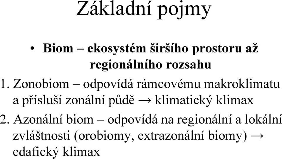 Zonobiom odpovídá rámcovému makroklimatu a přísluší zonální půdě