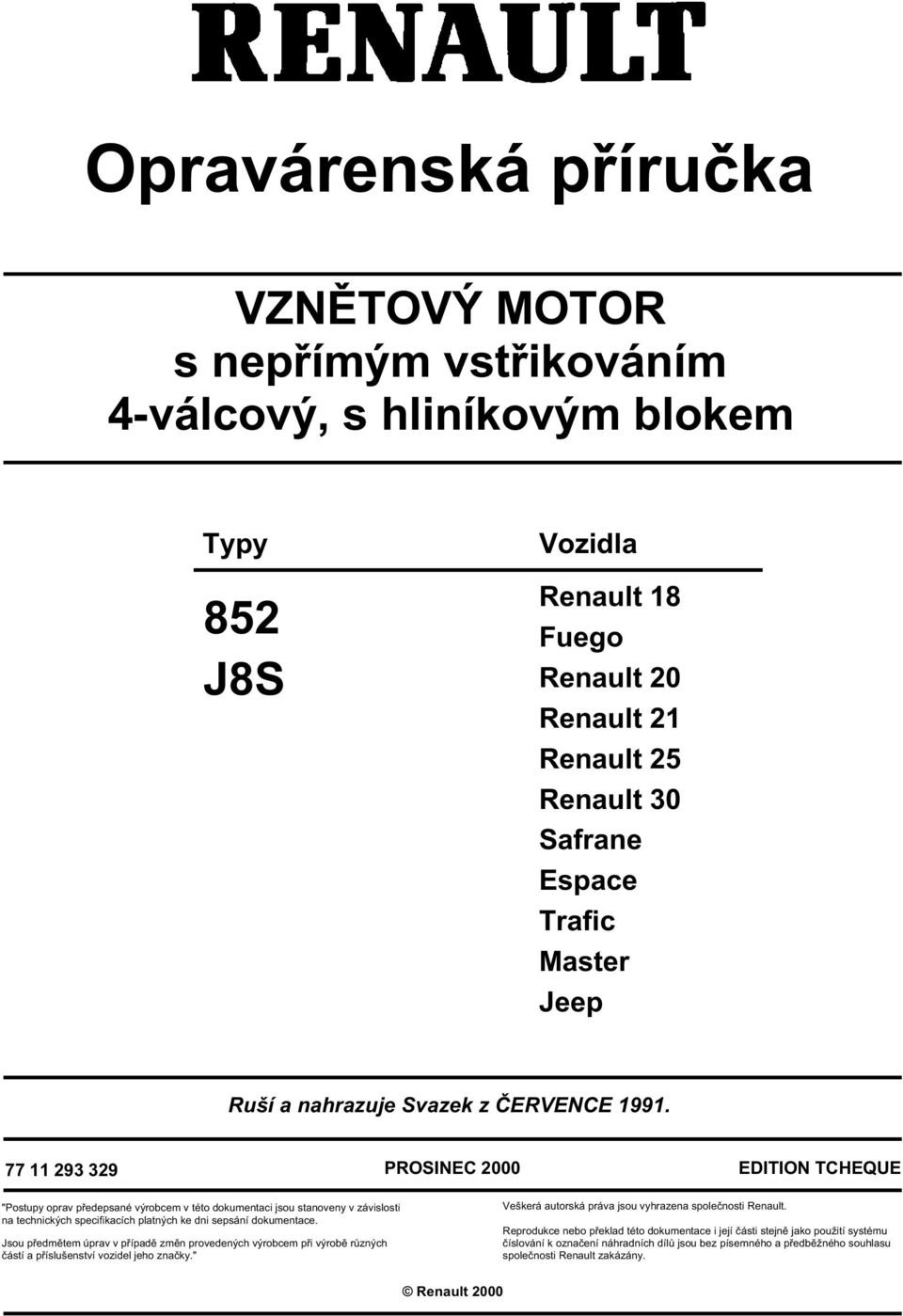 77 11 293 329 PROSINEC 2000 EDITION TCHEQUE "Postupy oprav předepsané výrobcem v této dokumentaci jsou stanoveny v závislosti na technických specifikacích platných ke dni sepsání dokumentace.