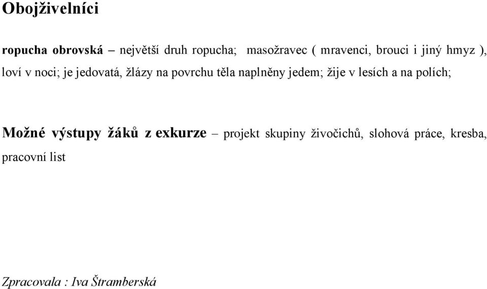 naplněny jedem; žije v lesích a na polích; Možné výstupy žáků z exkurze