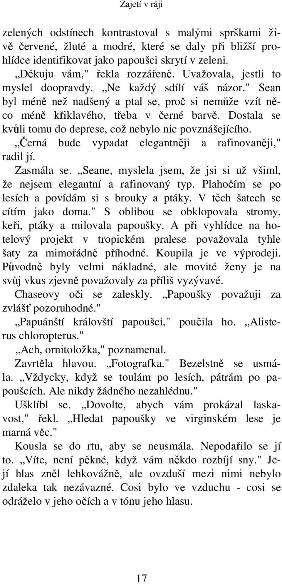 Dostala se kvůli tomu do deprese, což nebylo nic povznášejícího. Černá bude vypadat elegantněji a rafinovaněji," radil jí. Zasmála se.