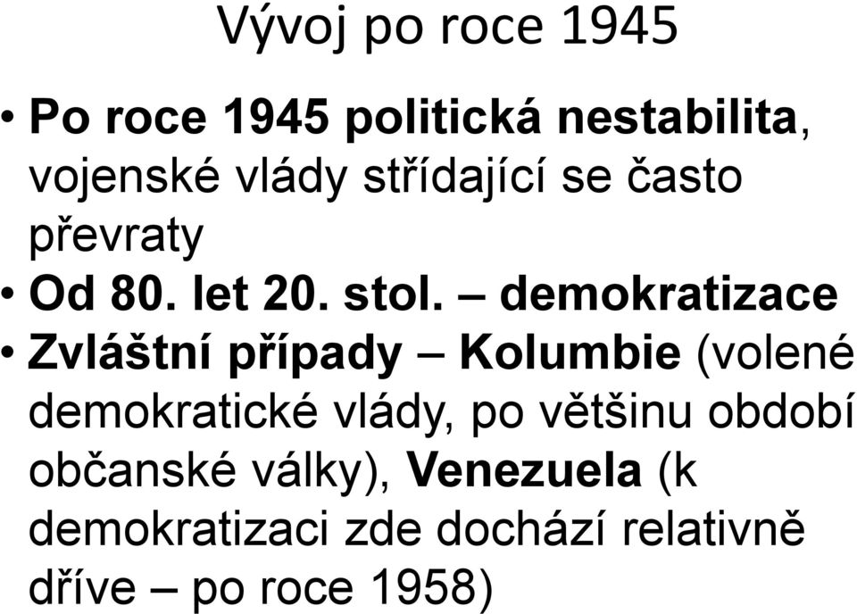 demokratizace Zvláštní případy Kolumbie (volené demokratické vlády, po