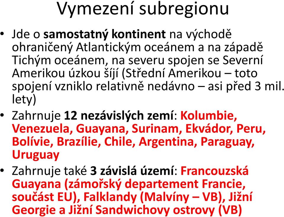 lety) Zahrnuje 12 nezávislých zemí: Kolumbie, Venezuela, Guayana, Surinam, Ekvádor, Peru, Bolívie, Brazílie, Chile, Argentina, Paraguay,