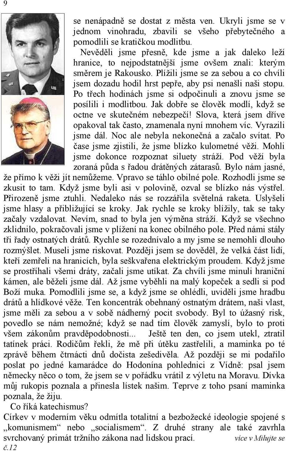 Plížili jsme se za sebou a co chvíli jsem dozadu hodil hrst pepře, aby psi nenašli naši stopu. Po třech hodinách jsme si odpočinuli a znovu jsme se posílili i modlitbou.