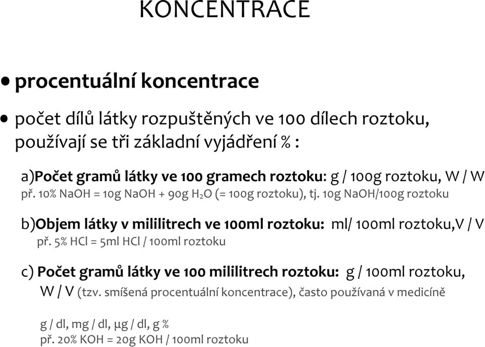 10g NaOH/100g roztoku b)objem látky v mililitrech ve 100ml roztoku: ml/ 100ml roztoku,v / V př.