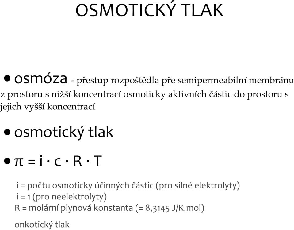 osmotický tlak π = i c R T i = počtu osmoticky účinných částic (pro silné elektrolyty)