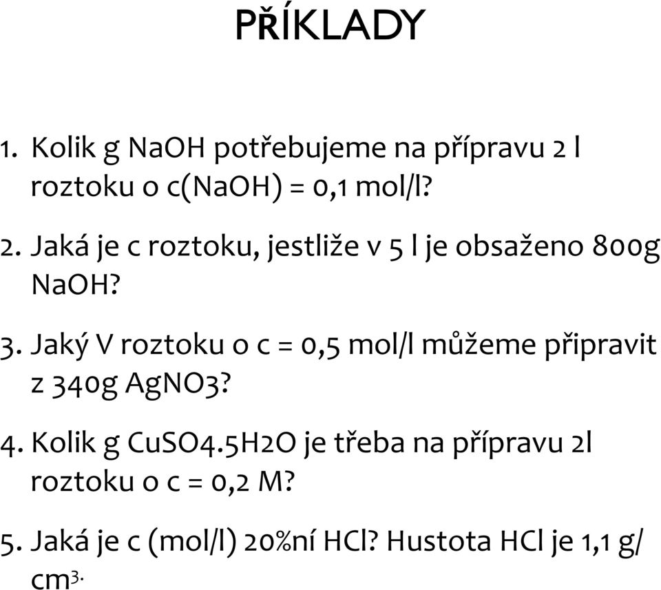 Jaký V roztoku o c = 0,5 mol/l můžeme připravit z 340g AgNO3? 4. Kolik g CuSO4.