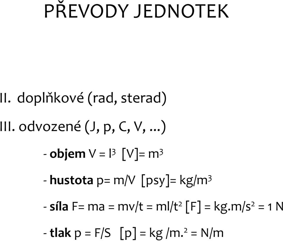 ..) - objem V = l 3 [V]= m 3 - hustota p= m/v [psy]=